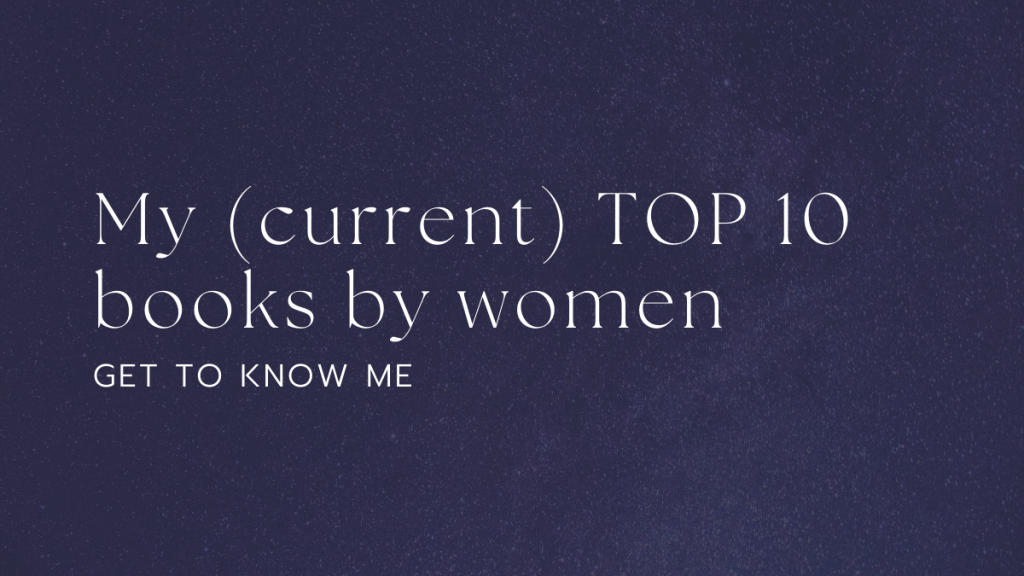 My (current) top ten books by women. Get to know me.